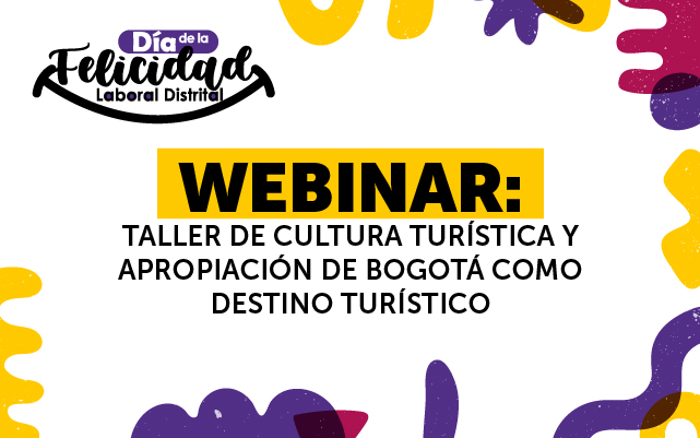 6 - DÍA DE LA FELICIDAD LABORAL DISTRITAL "TALLER DE CULTURA TURÍSTICA Y APROPIACIÓN DE BOGOTÁ"