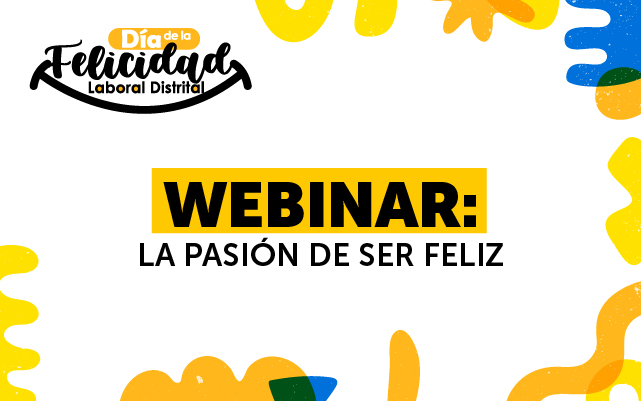 12- DÍA DE LA FELICIDAD LABORAL DISTRITAL "LA PASIÓN DE SER FELÍZ"
