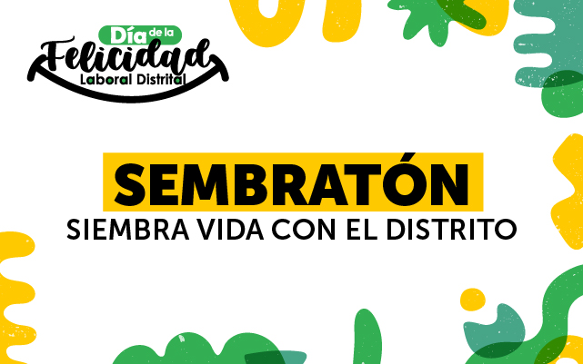 11 - DÍA DE LA FELICIDAD LABORAL DISTRITAL "SEMBRATÓN"