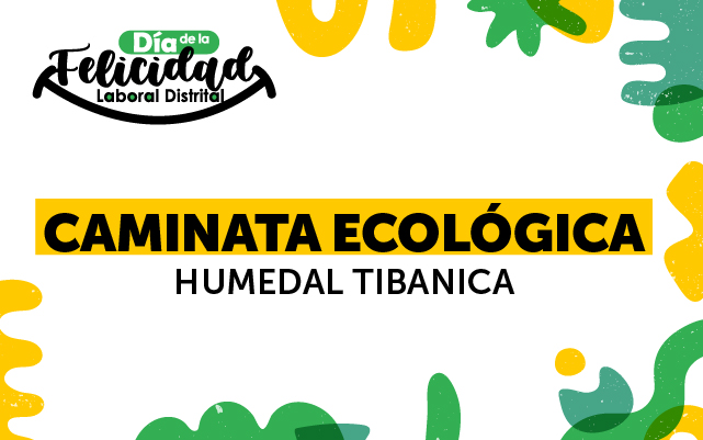3 -  DÍA DE LA FELICIDAD LABORAL DISTRITAL "ECOCAMINATA HUMEDAL TIBANICA""