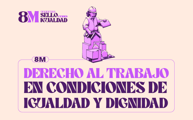 ALDAS 8M: DERECHO AL TRABAJO EN CONDICIONES IGUALDAD Y DIGNIDAD